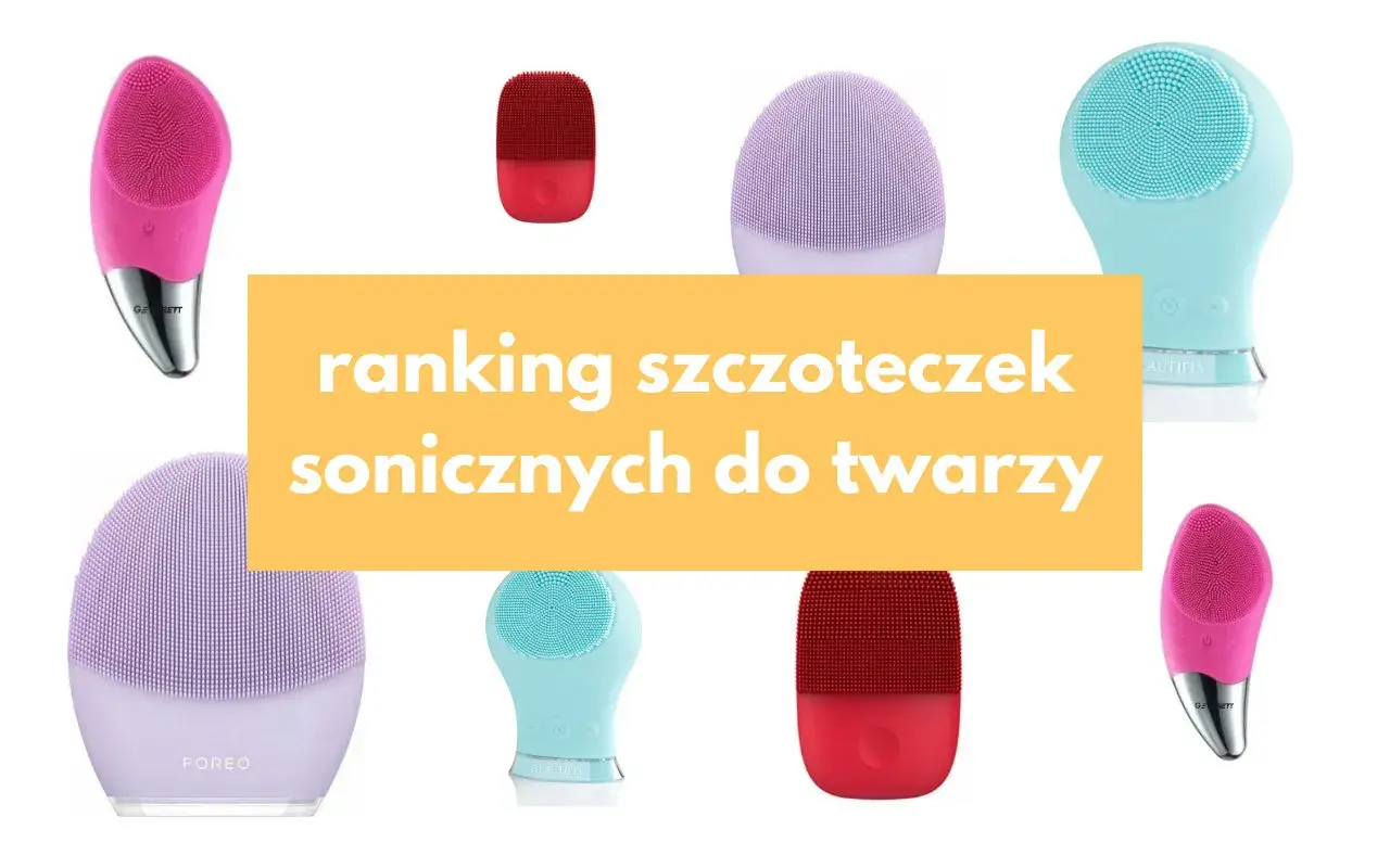 Najlepsze szczoteczki soniczne do twarzy – wybierz idealną dla siebie